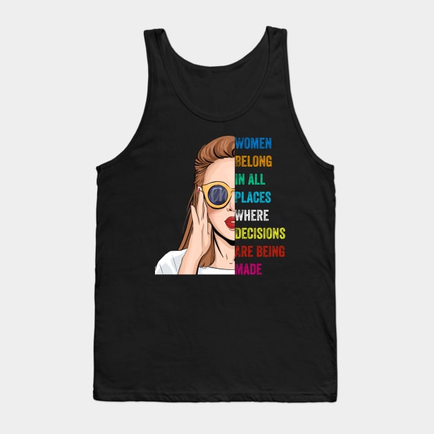 Women Belong In All Places Where Decisions Are Being Made Tank Top by UnderDesign